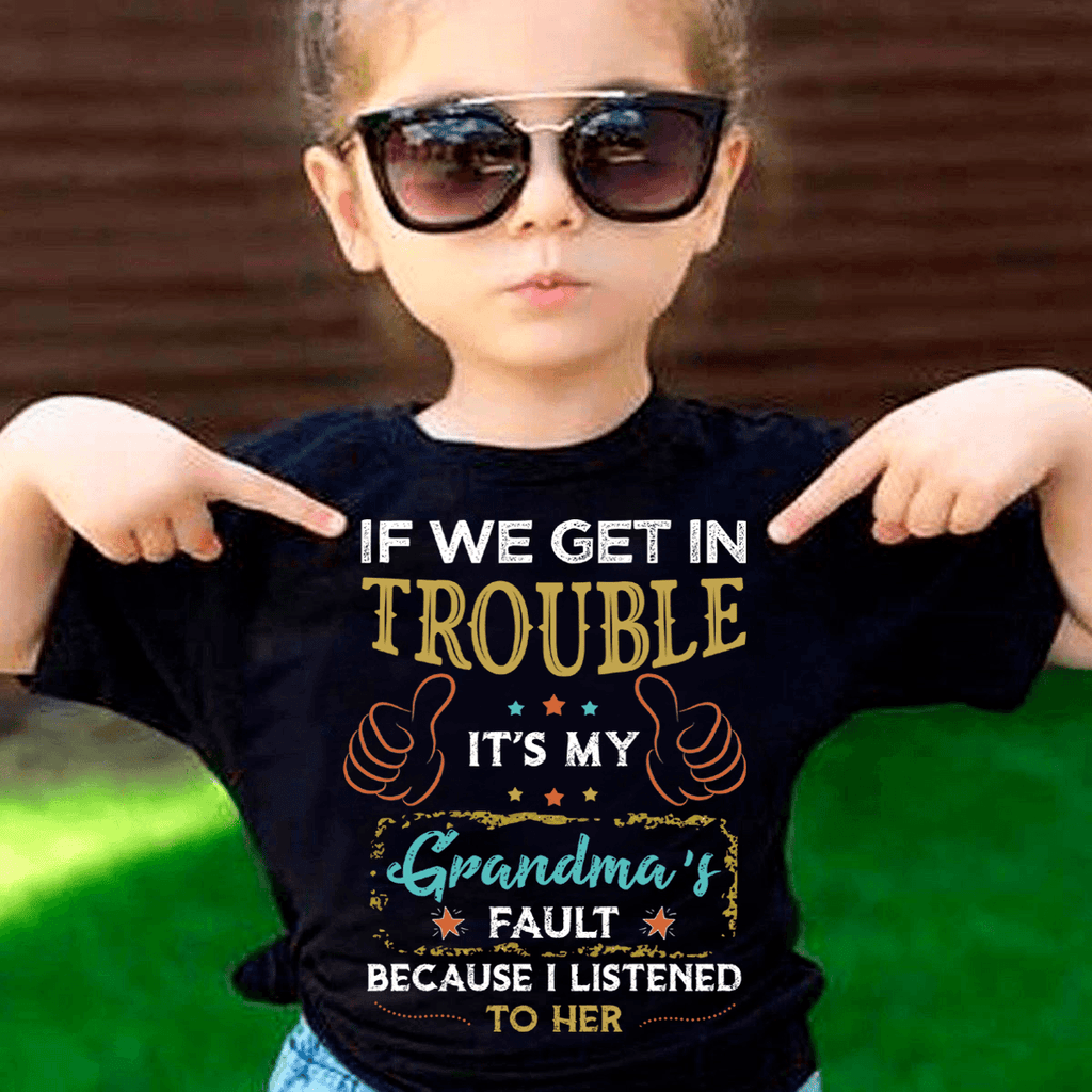 If we get in trouble it's my Grandma's fault because I listened to her children's t-shirt Used 4T
